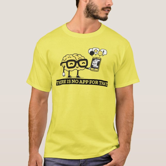 There Is No App For Your Brain T-Shirt (Front)