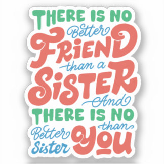 There is no better friend than a sister