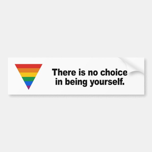 There is no choice in being yourself bumper sticker (Front)