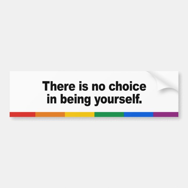 There is no choice in being yourself bumper sticker (Front)