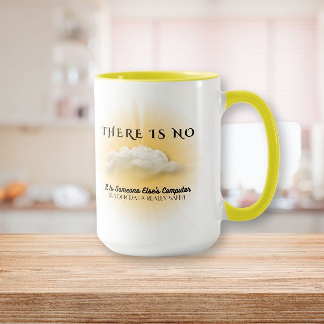 There Is No Cloud, Is Your Data Safe Mug (There Is No Cloud, Is Your Data Safe Mug)
