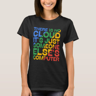 There Is No Cloud It s Just Someone Else s Comput T-Shirt