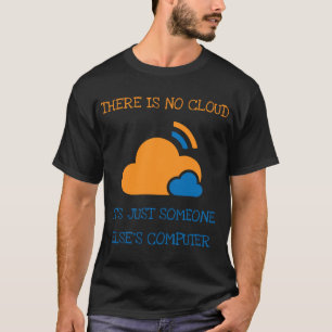 There Is No Cloud It's Just Someone Else Computer T-Shirt