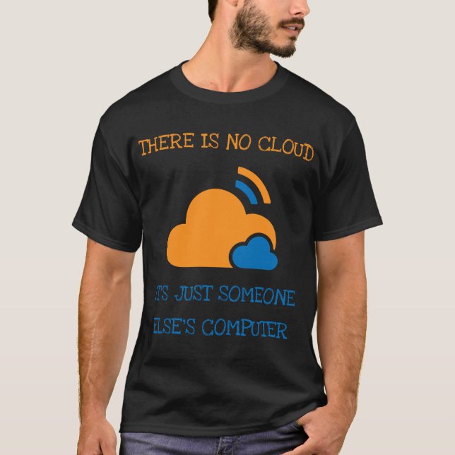 There Is No Cloud It's Just Someone Else Computer T-Shirt (Front)