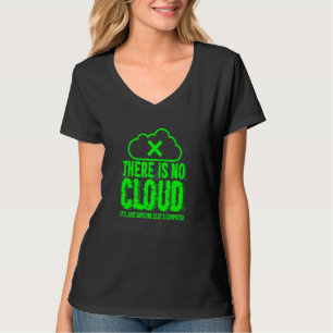 There Is No Cloud It's Just Someone Else´s Compute T-Shirt
