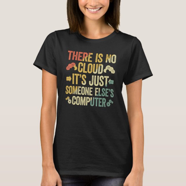 There Is No Cloud It's Just Someone Else's Compute T-Shirt (Front)