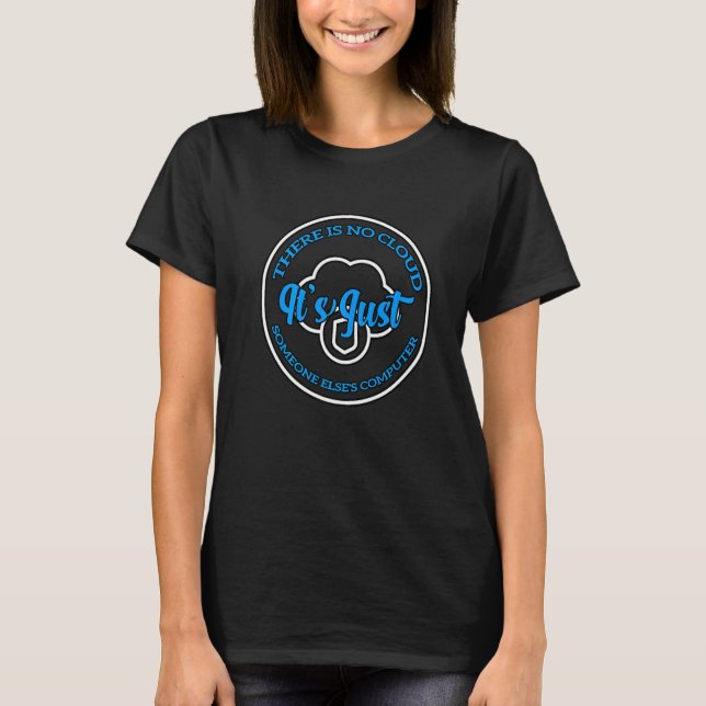 There Is No Cloud It's Just Someone Else's Compute T-Shirt (Front)