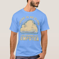 there is no cloud its just someone elses computer