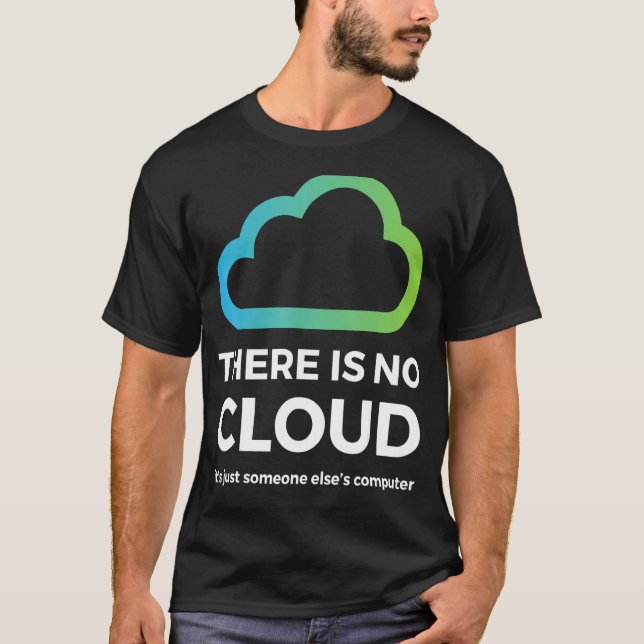 There Is No Cloud  Just Someone Else S Computer Ne T-Shirt (Front)