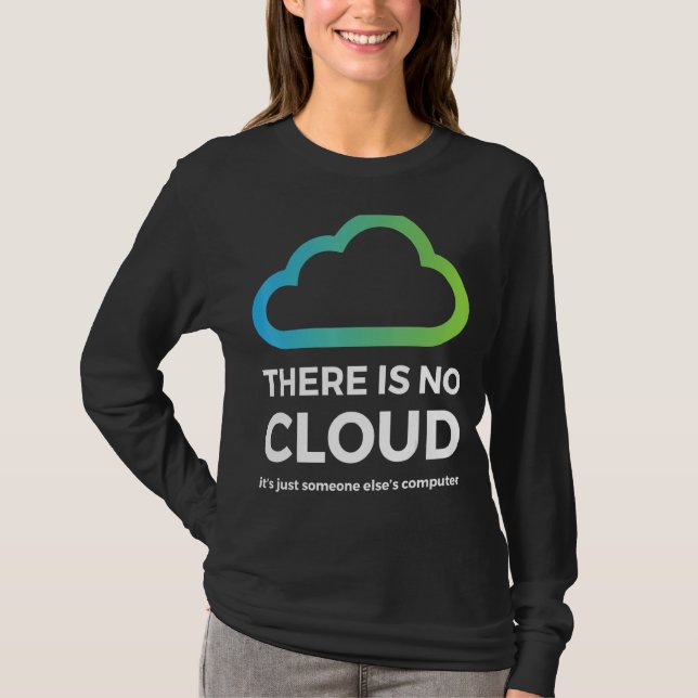 There Is No Cloud  Just Someone Else S Computer Ne T-Shirt (Front)