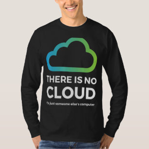 There Is No Cloud Just Someone Else S Computer Ne T-Shirt