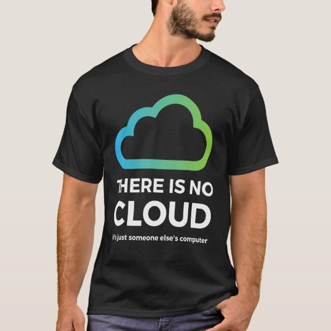 There Is No Cloud  Just Someone Else S Computer Ne T-Shirt (Front)