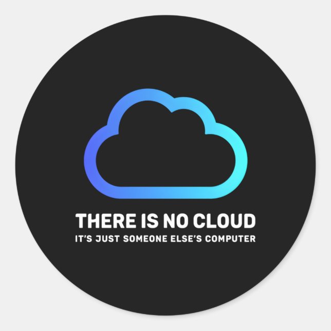 There Is No Cloud Just Someone Else'S Computer Gee Classic Round Sticker (Front)
