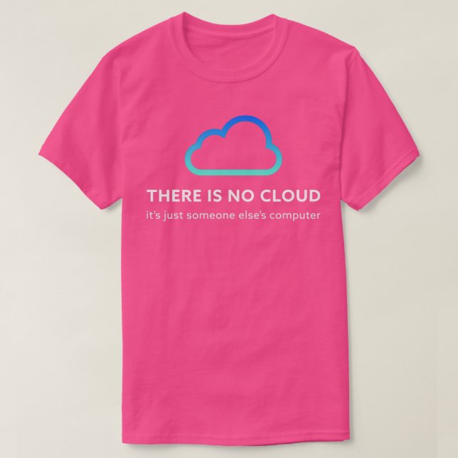 There is no cloud  T-Shirt (Design Front)