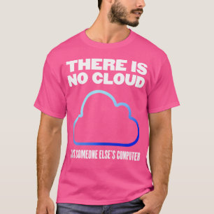 There Is No Cloud Tech Humour Encryption Internet T-Shirt