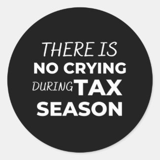 There is no crying during tax season classic round sticker