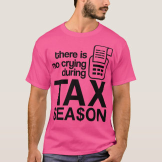 There is No Crying During Tax Season Funny CPA Acc T-Shirt