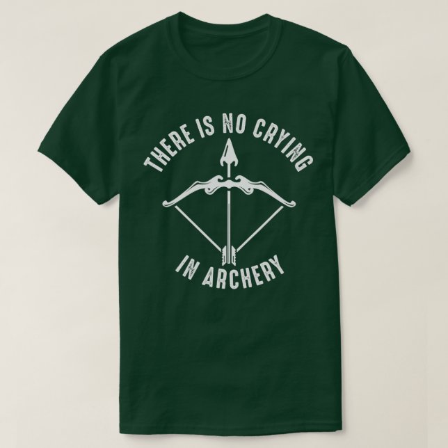 There Is No Crying In ArcheryFunny Bow Arrow Arche T-Shirt (Design Front)
