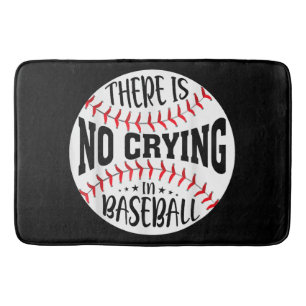 There Is No Crying In Baseball Bath Mat