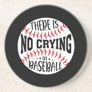 There Is No Crying In Baseball Coaster