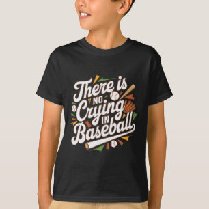 There Is No Crying In Baseball Funny Baseball Quot T-Shirt