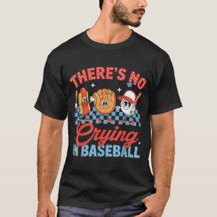 There Is No Crying In Baseball Funny Game Day Base T-Shirt