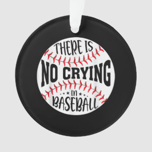 There Is No Crying In Baseball Ornament