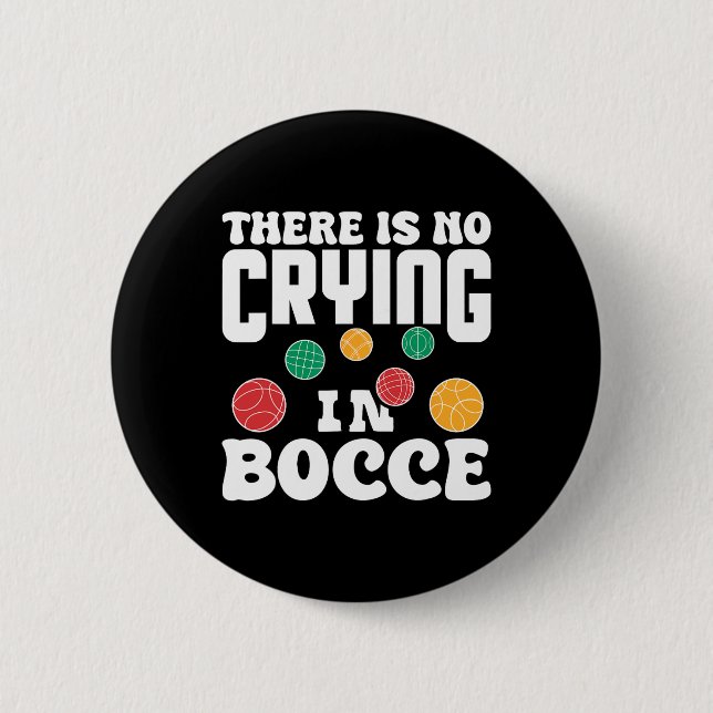 There Is No Crying In Bocce Italian Lawn Bowling P 6 Cm Round Badge (Front)