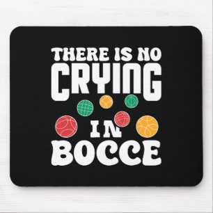 There Is No Crying In Bocce Italian Lawn Bowling P Mouse Mat