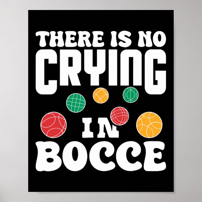 There Is No Crying In Bocce Italian Lawn Bowling P Poster (Front)
