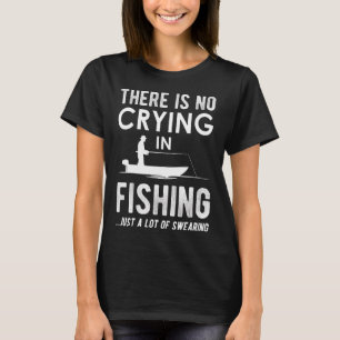 There is no crying in fishing T-Shirt