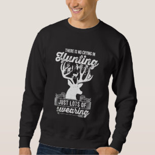 There Is No Crying In Hunting Deer Hunter Sweatshirt