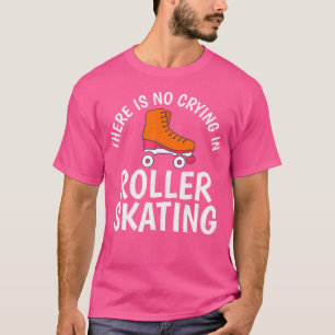 There Is No Crying In Roller Skating T-Shirt
