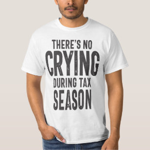 There is No Crying in Tax Season T-Shirt