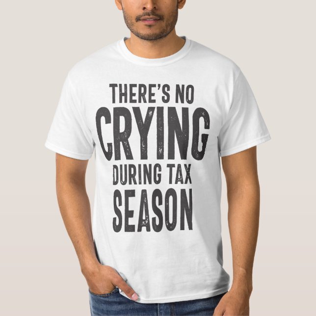 There is No Crying in Tax Season T-Shirt (Front)