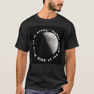 There is no Dark Side of the Moon really T-Shirt