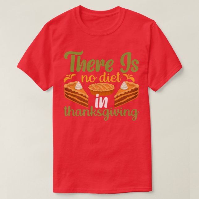 There is No Diet in Thanksgiving Premium T-Shirt (Design Front)
