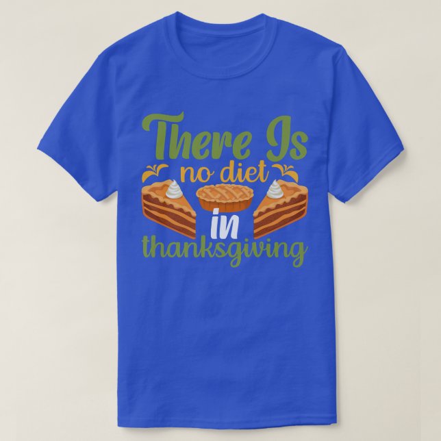 There is No Diet in Thanksgiving  T-Shirt (Design Front)