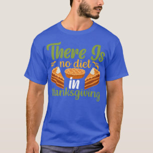 There is No Diet in Thanksgiving T-Shirt