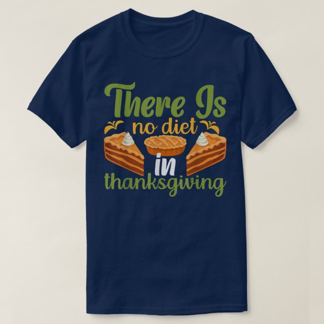 There is No Diet in Thanksgiving T-Shirt (Design Front)