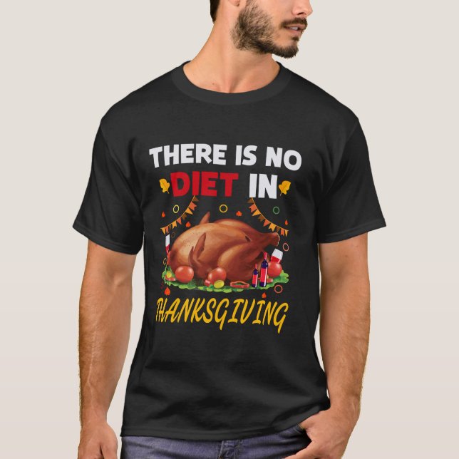 There Is No Diet In Thanksgiving T Shirt (Front)