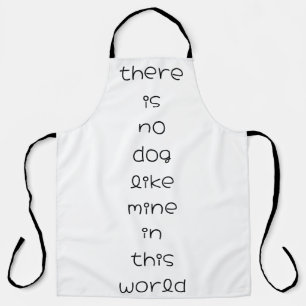 there is no dog like mine in this world apron