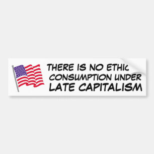 there is no ethical consumption under capitalism bumper sticker