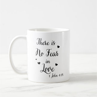 There is no fear in love. coffee mug