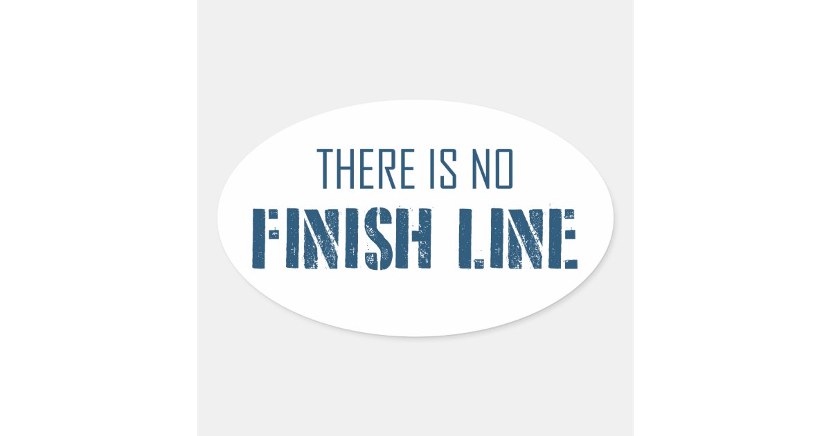 There Is No Finish Line Oval Sticker Zazzle