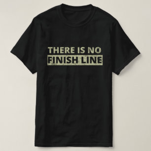 There Is No Finish Line T-Shirt