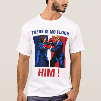 There is no floor for him kamala trump debate T-Shirt
