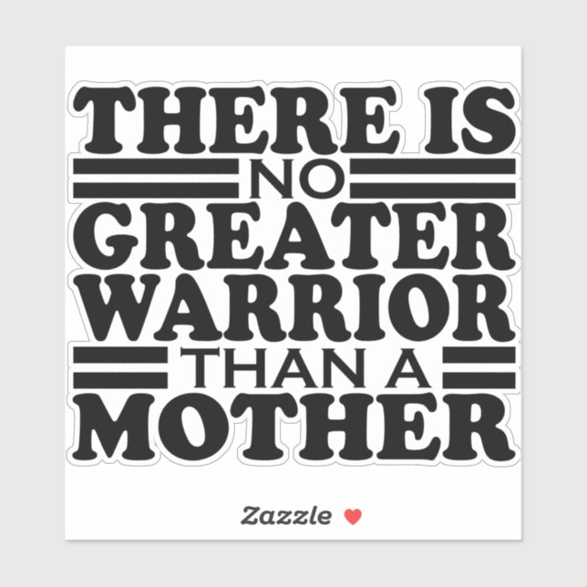 THERE IS NO GREATER WARRIOR THAN A MOTHER. (Sheet)
