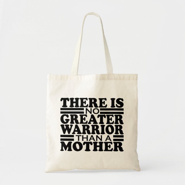 THERE IS NO GREATER WARRIOR THAN A MOTHER. TOTE BAG (Front)