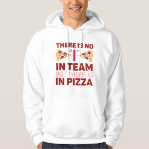There Is No I In Team But There Is In Pizza Hoodie